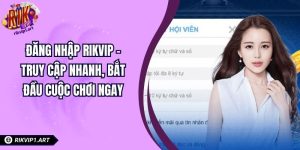 Đăng Nhập RIKVIP – Truy Cập Nhanh, Bắt Đầu Cuộc Chơi Ngay