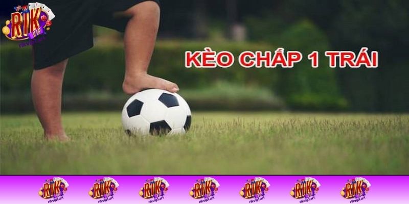 Giới thiệu thông tin cơ bản về kèo chấp 1 trái