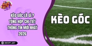Kèo Góc Là Gì Tổng Hợp Chi Tiết Thông Tin Mới Nhất 2026