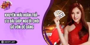 Khuyến Mãi Hoàn Trả – Ưu Đãi Giúp Người Chơi Gỡ Vốn Dễ Dàng