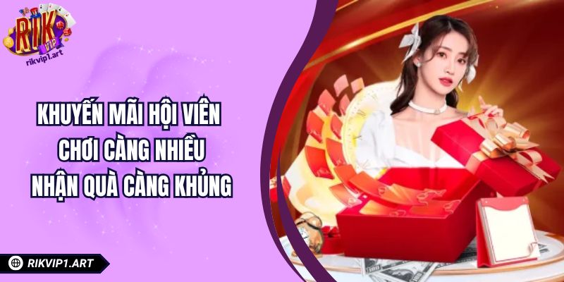 Khuyến Mãi Hội Viên - Chơi Càng Nhiều, Nhận Quà Càng Khủng