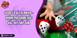 Sicbo Là Gì Tại RIKVIP – Khám Phá Game Xúc Xắc Đầy Hấp Dẫn
