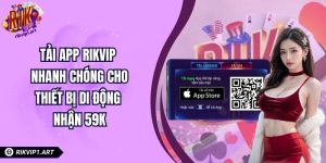 Tải App RIKVIP Nhanh Chóng Cho Thiết Bị Di Động | Nhận 59K